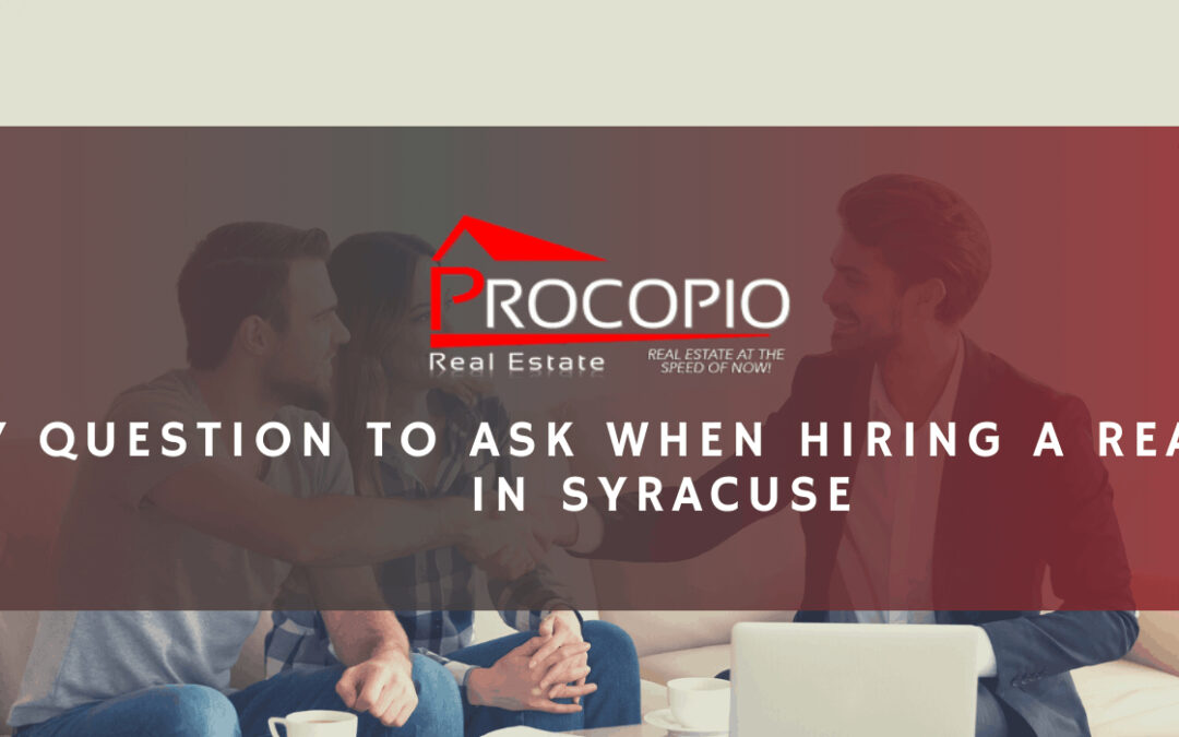 7 Question to Ask When Hiring a Realtor in Syracuse